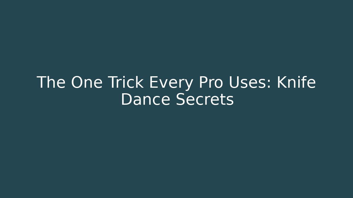 The One Trick Every Pro Uses: Knife Dance Secrets
