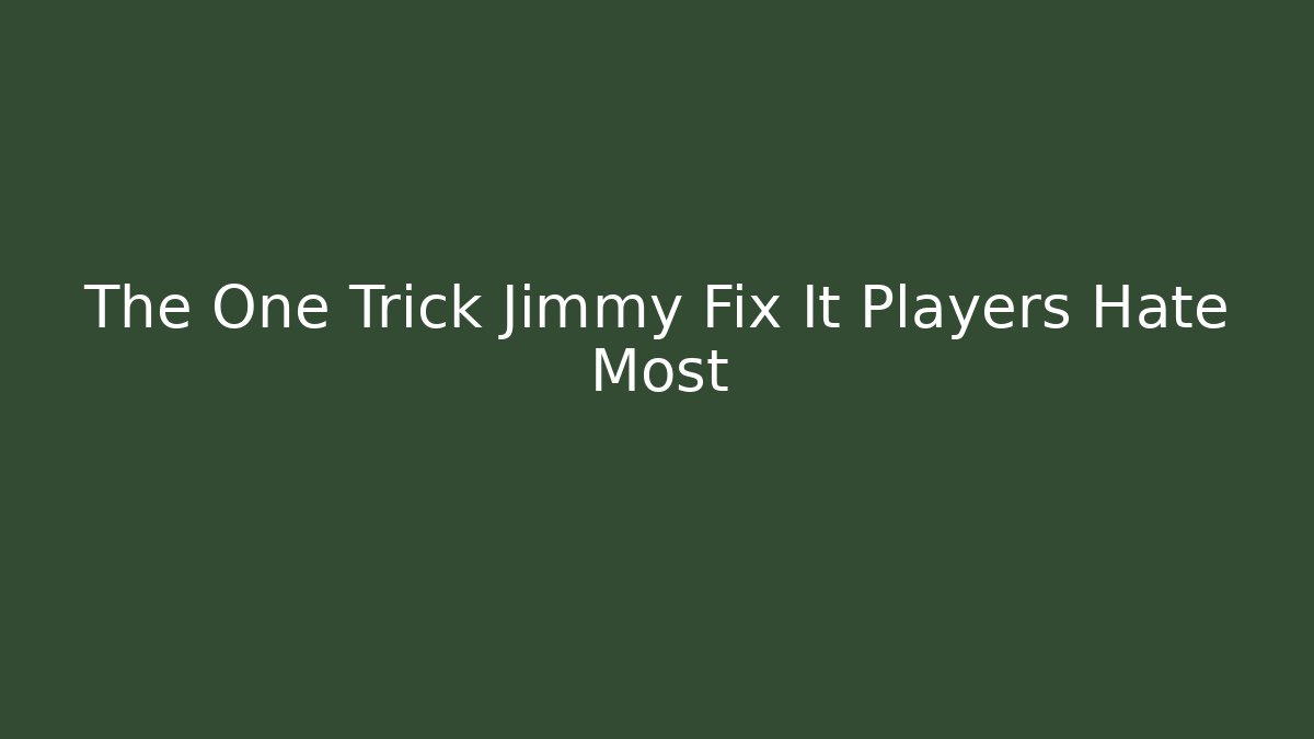 The One Trick Jimmy Fix It Players Hate Most - Felix Cat Insurance