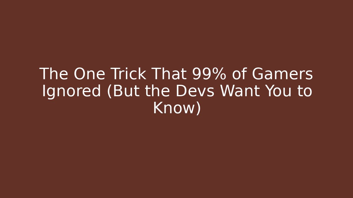 The One Trick That 99% of Gamers Ignored (But the Devs Want You to Know)