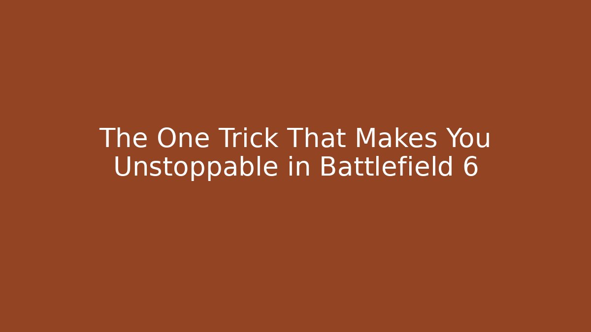 The One Trick That Makes You Unstoppable in Battlefield 6