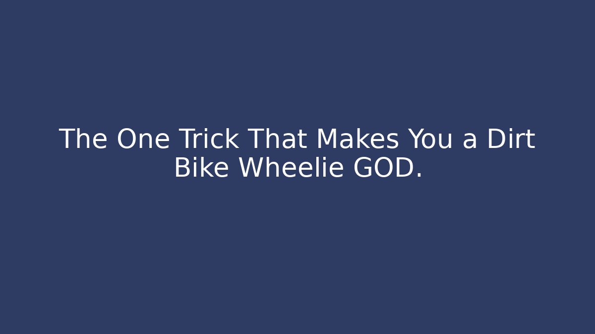 The One Trick That Makes You a Dirt Bike Wheelie GOD.