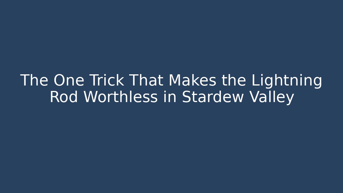 The One Trick That Makes the Lightning Rod Worthless in Stardew Valley - Felix Cat Insurance