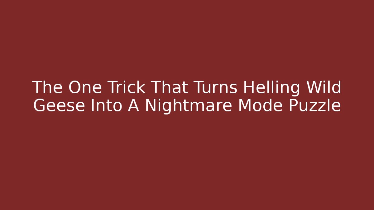 The One Trick That Turns Helling Wild Geese Into A Nightmare Mode Puzzle - Felix Cat Insurance