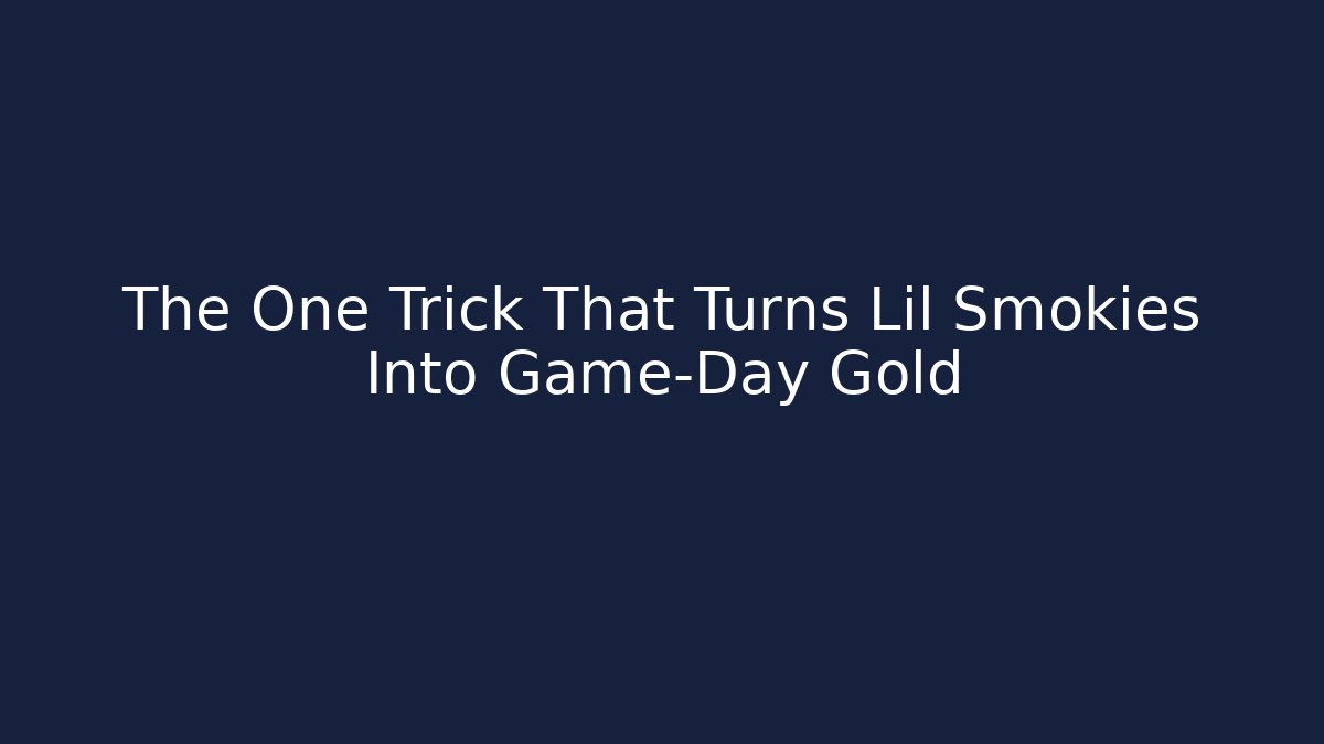 The One Trick That Turns Lil Smokies Into Game-Day Gold
