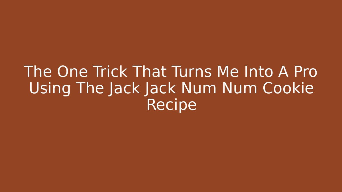 The One Trick That Turns Me Into A Pro Using The Jack Jack Num Num Cookie Recipe