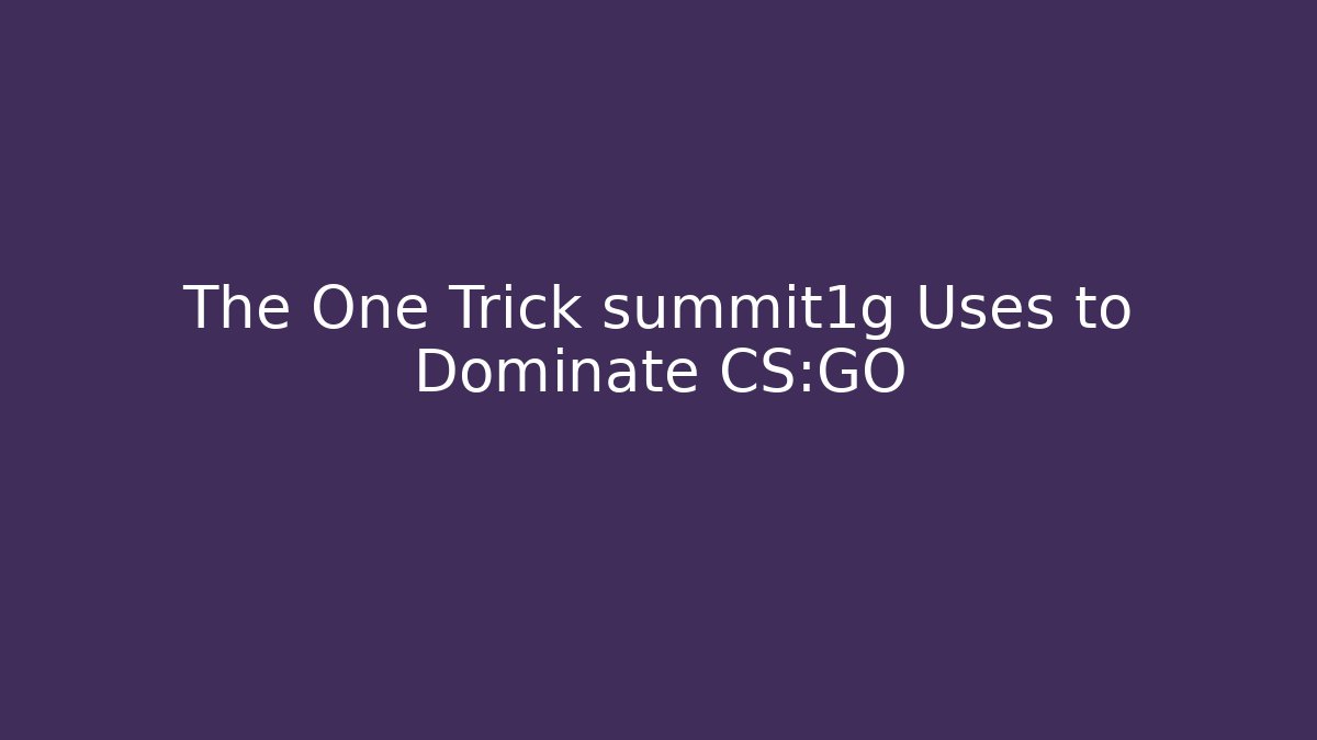 The One Trick summit1g Uses to Dominate CS:GO