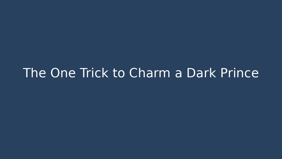 The One Trick to Charm a Dark Prince