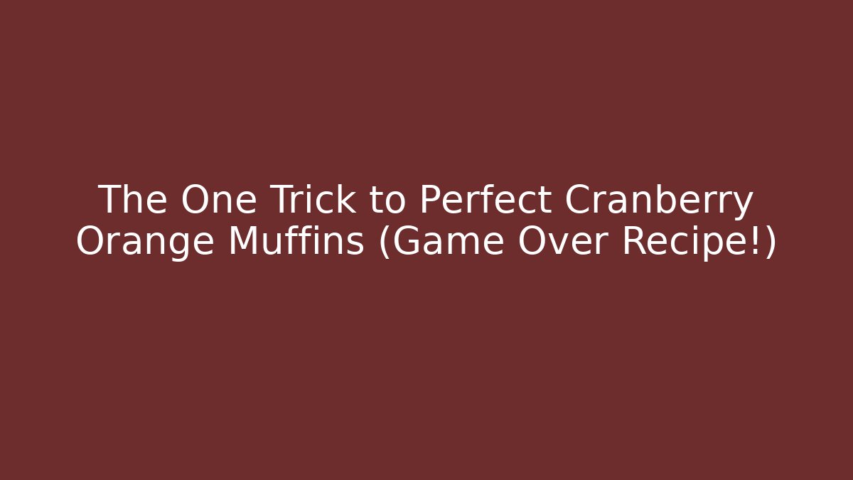 The One Trick to Perfect Cranberry Orange Muffins (Game Over Recipe!)