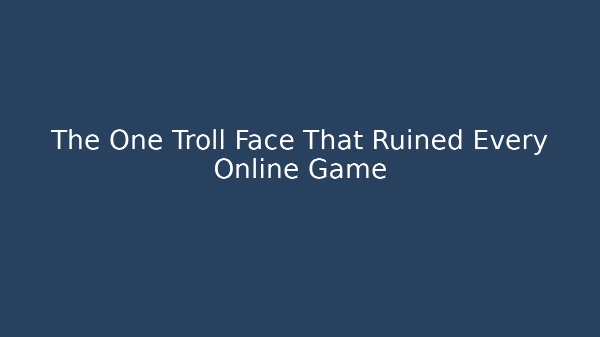 The One Troll Face That Ruined Every Online Game - Felix Cat Insurance