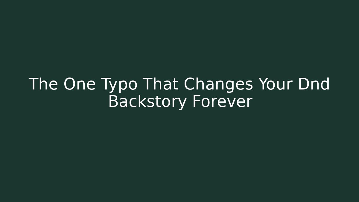 The One Typo That Changes Your Dnd Backstory Forever