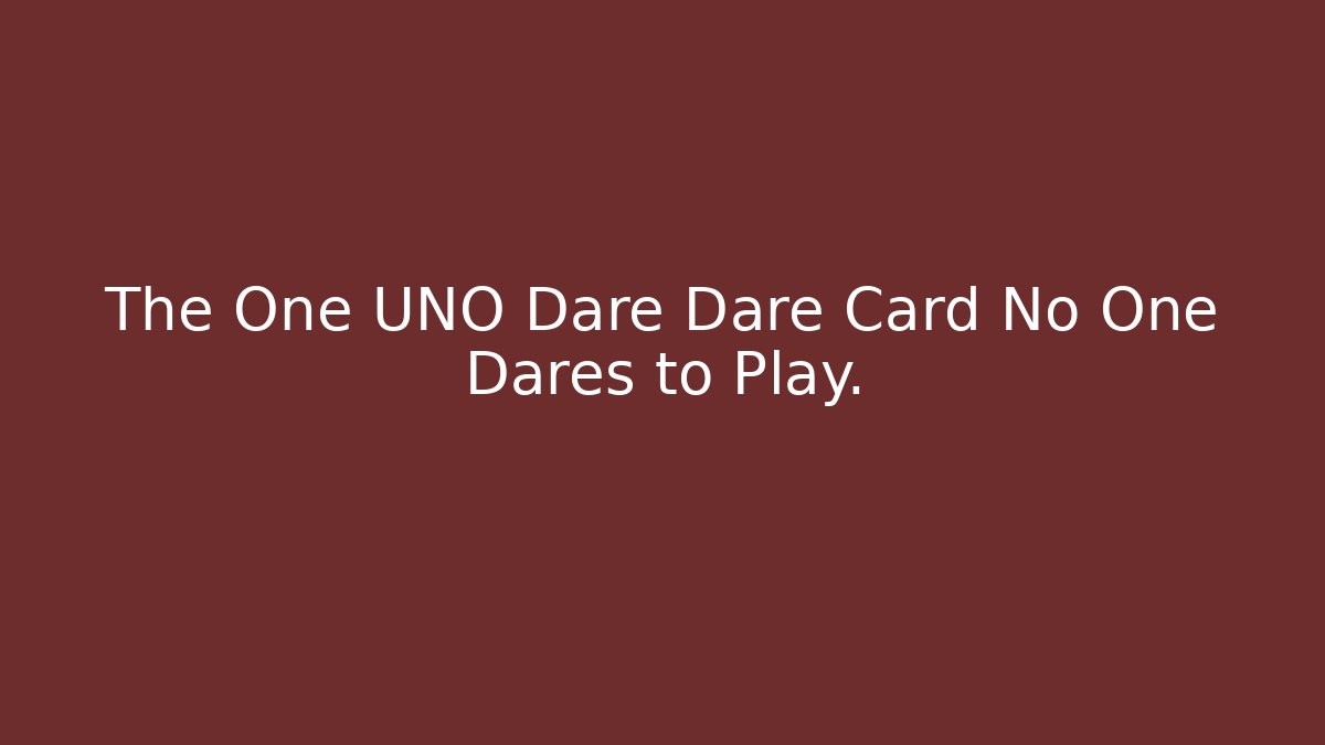 The One UNO Dare Dare Card No One Dares to Play.