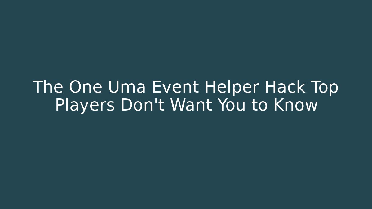 The One Uma Event Helper Hack Top Players Don't Want You to Know