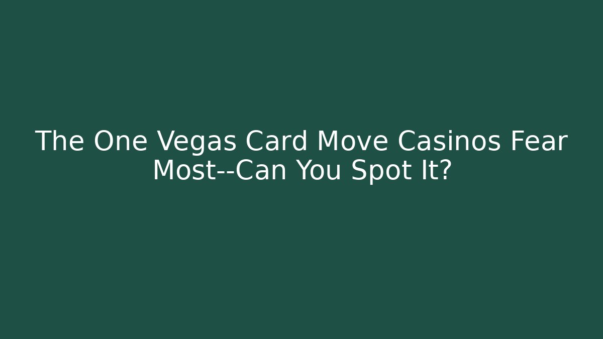 The One Vegas Card Move Casinos Fear Most—Can You Spot It?