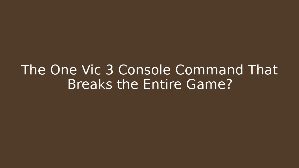 The One Vic 3 Console Command That Breaks the Entire Game?