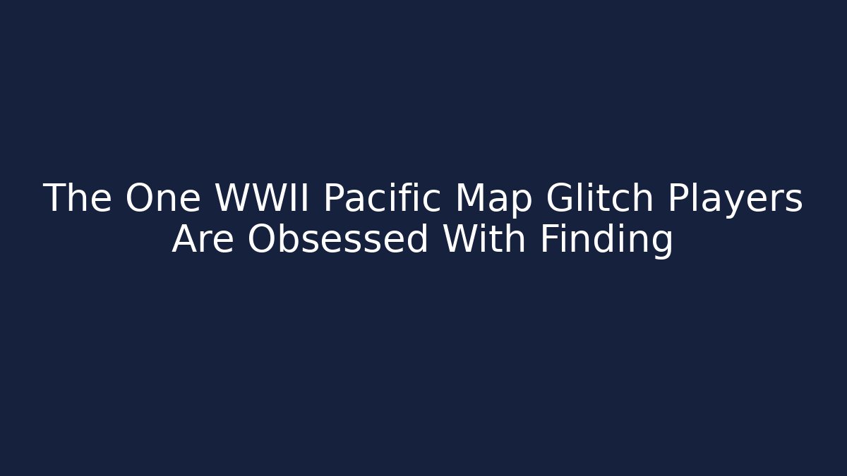 The One WWII Pacific Map Glitch Players Are Obsessed With Finding