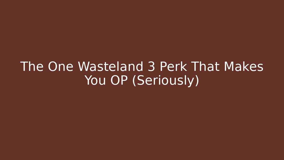 The One Wasteland 3 Perk That Makes You OP (Seriously)