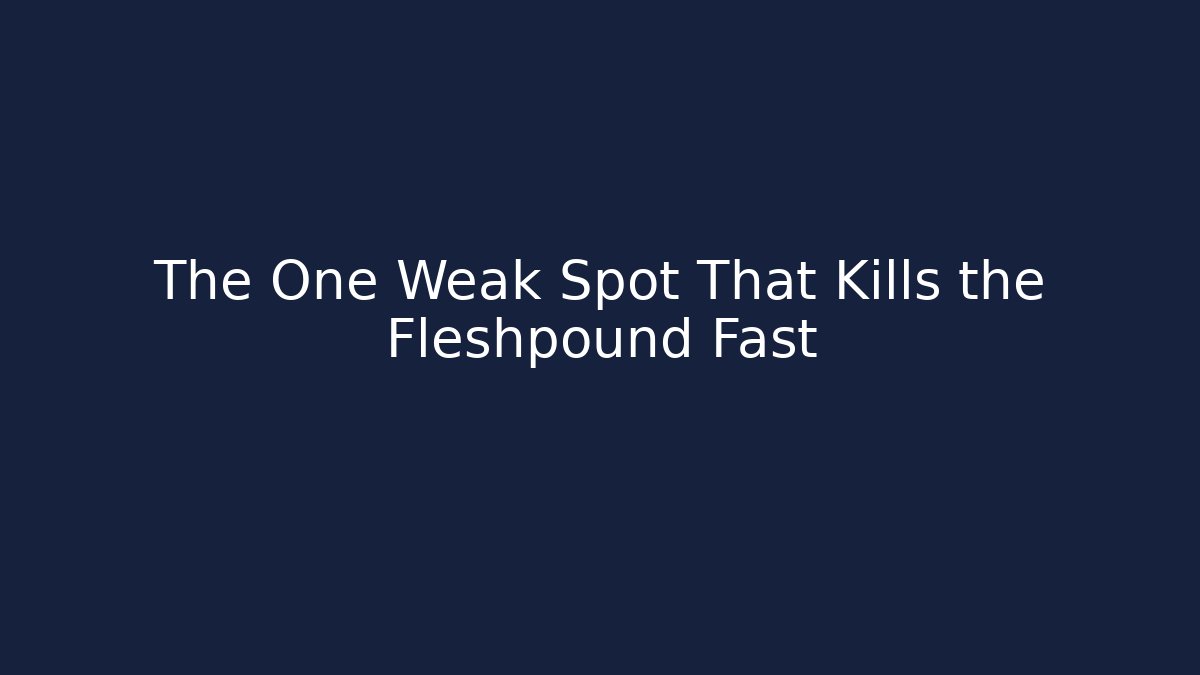 The One Weak Spot That Kills the Fleshpound Fast