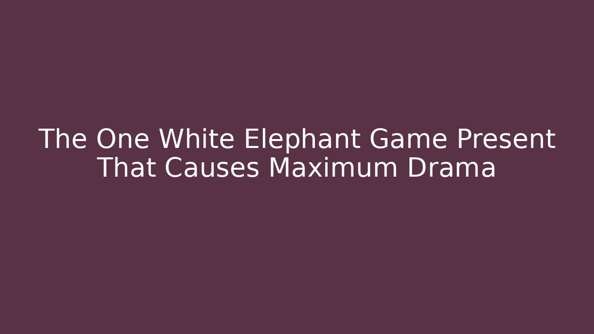 The One White Elephant Game Present That Causes Maximum Drama - Felix Cat Insurance