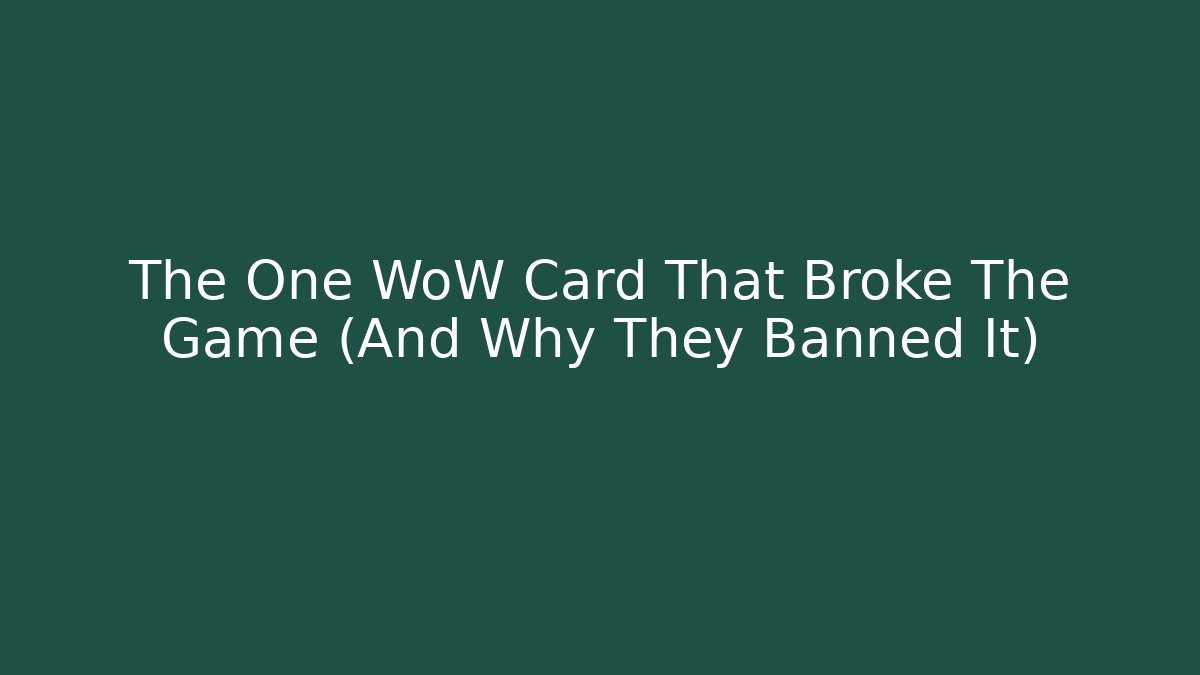 The One WoW Card That Broke The Game (And Why They Banned It)
