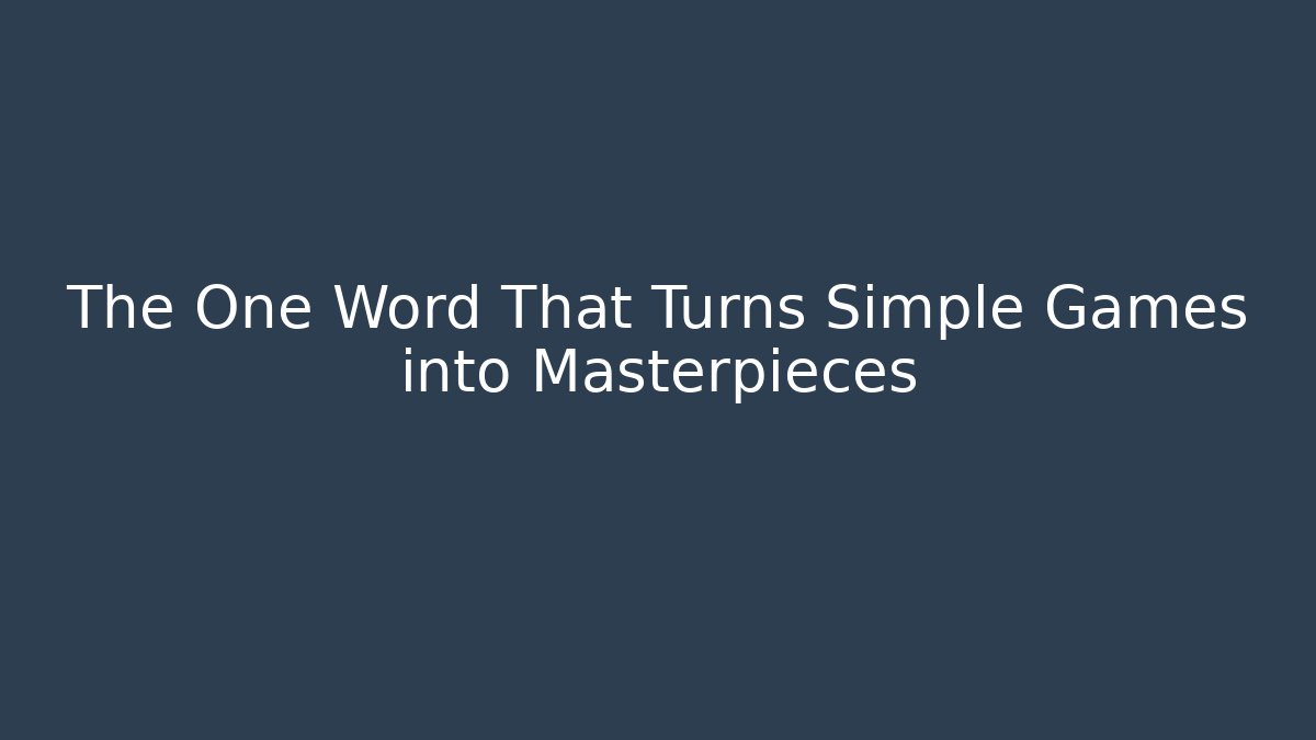 The One Word That Turns Simple Games into Masterpieces - Felix Cat Insurance