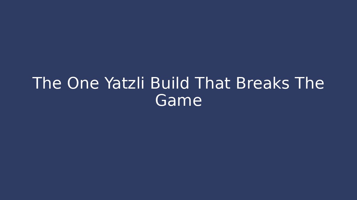 The One Yatzli Build That Breaks The Game