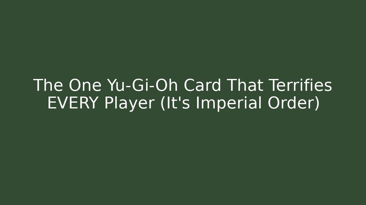 The One Yu-Gi-Oh Card That Terrifies EVERY Player (It's Imperial Order)