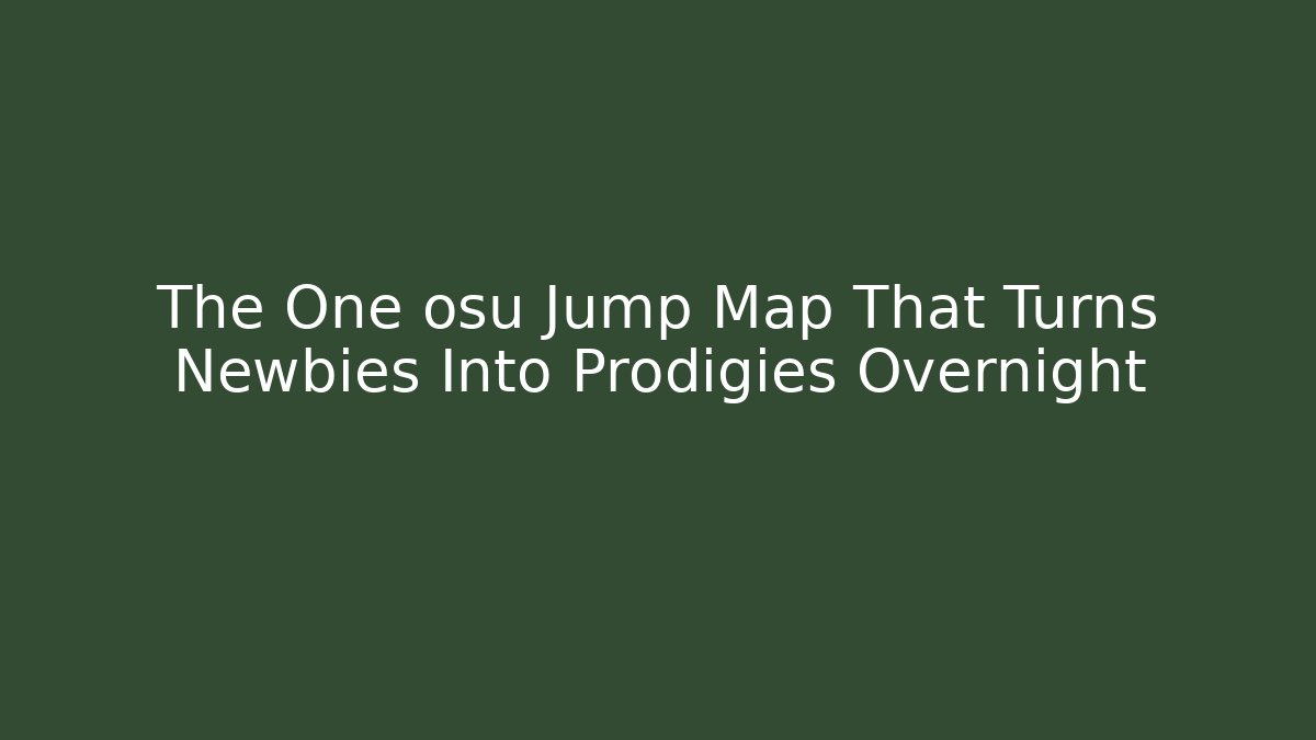 The One osu Jump Map That Turns Newbies Into Prodigies Overnight