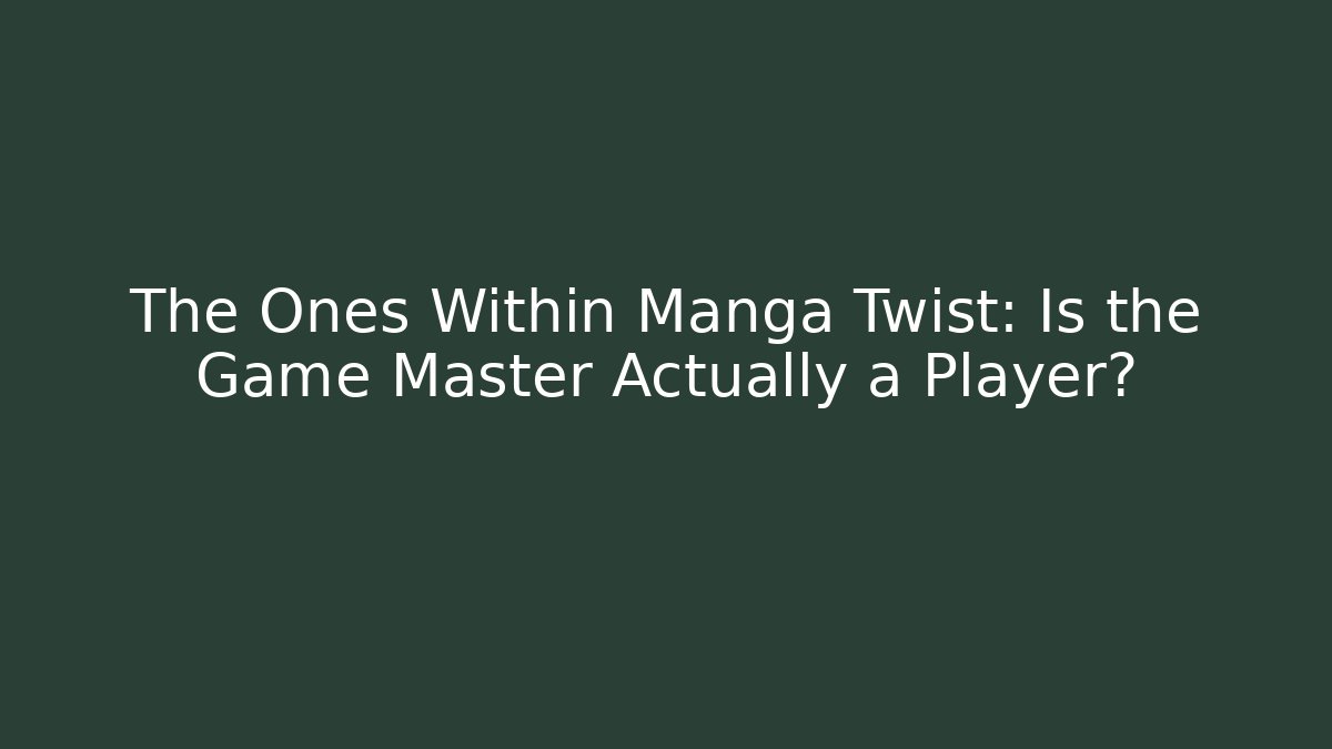 The Ones Within Manga Twist: Is the Game Master Actually a Player? - Felix Cat Insurance