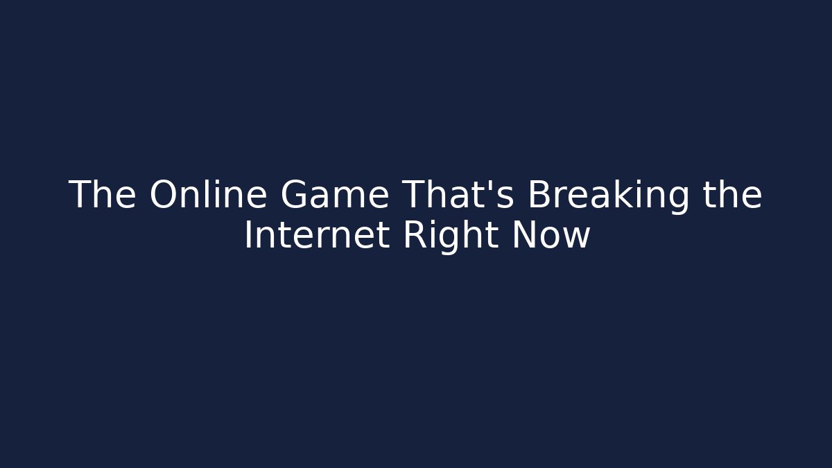 The Online Game That's Breaking the Internet Right Now