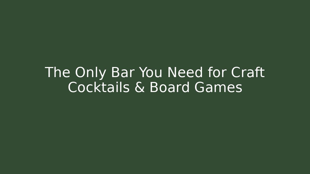 The Only Bar You Need for Craft Cocktails & Board Games