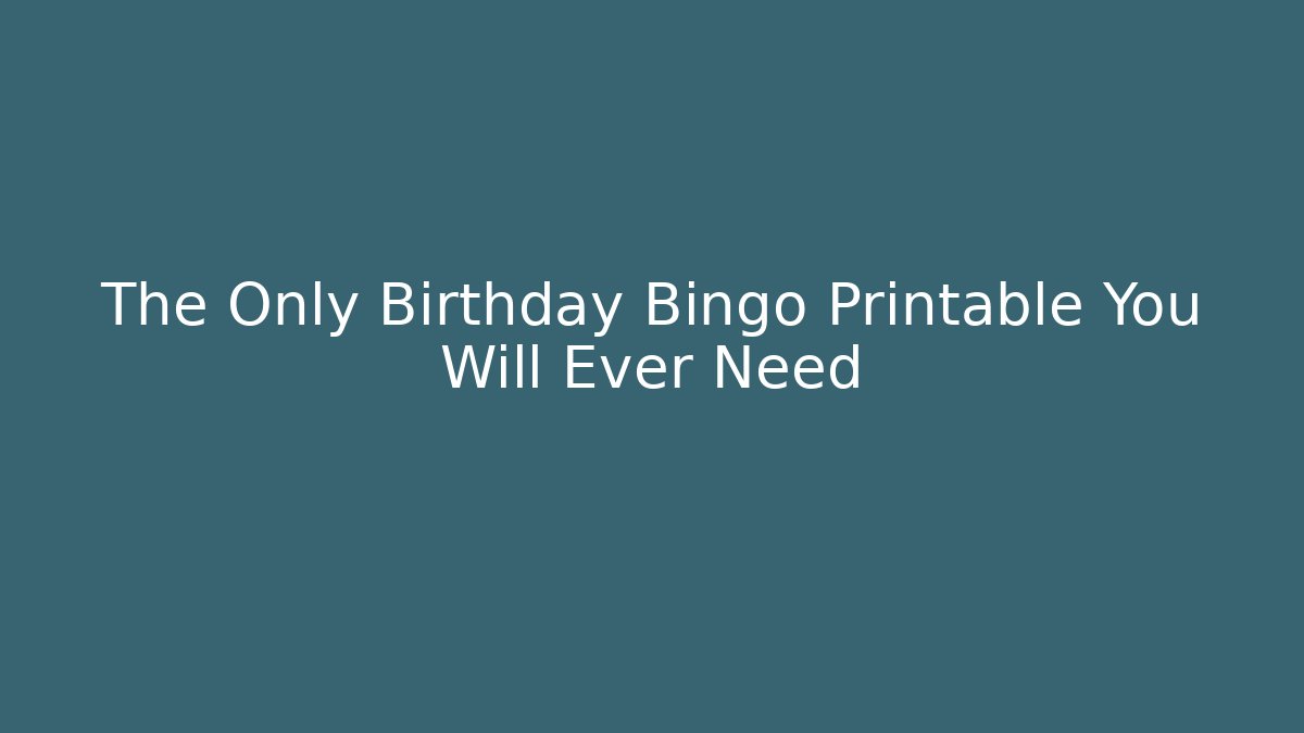 The Only Birthday Bingo Printable You Will Ever Need
