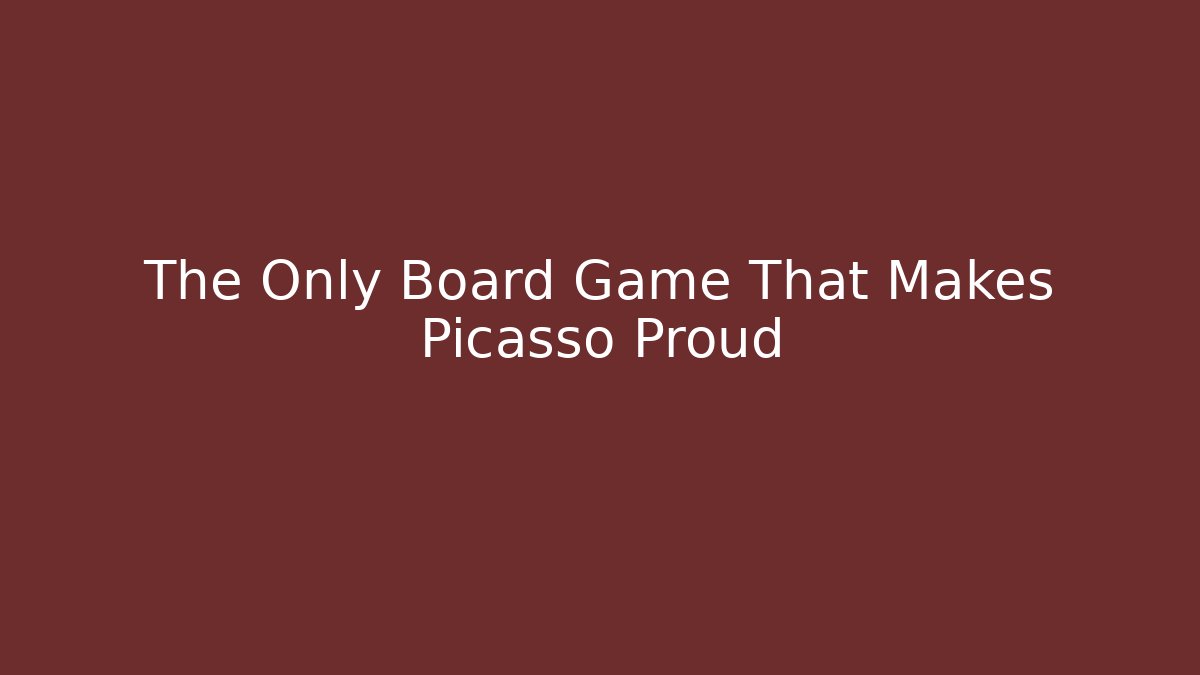 The Only Board Game That Makes Picasso Proud