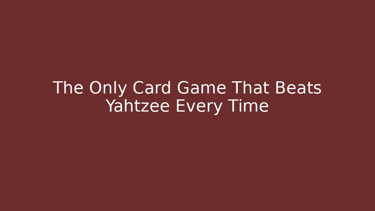 The Only Card Game That Beats Yahtzee Every Time - Felix Cat Insurance