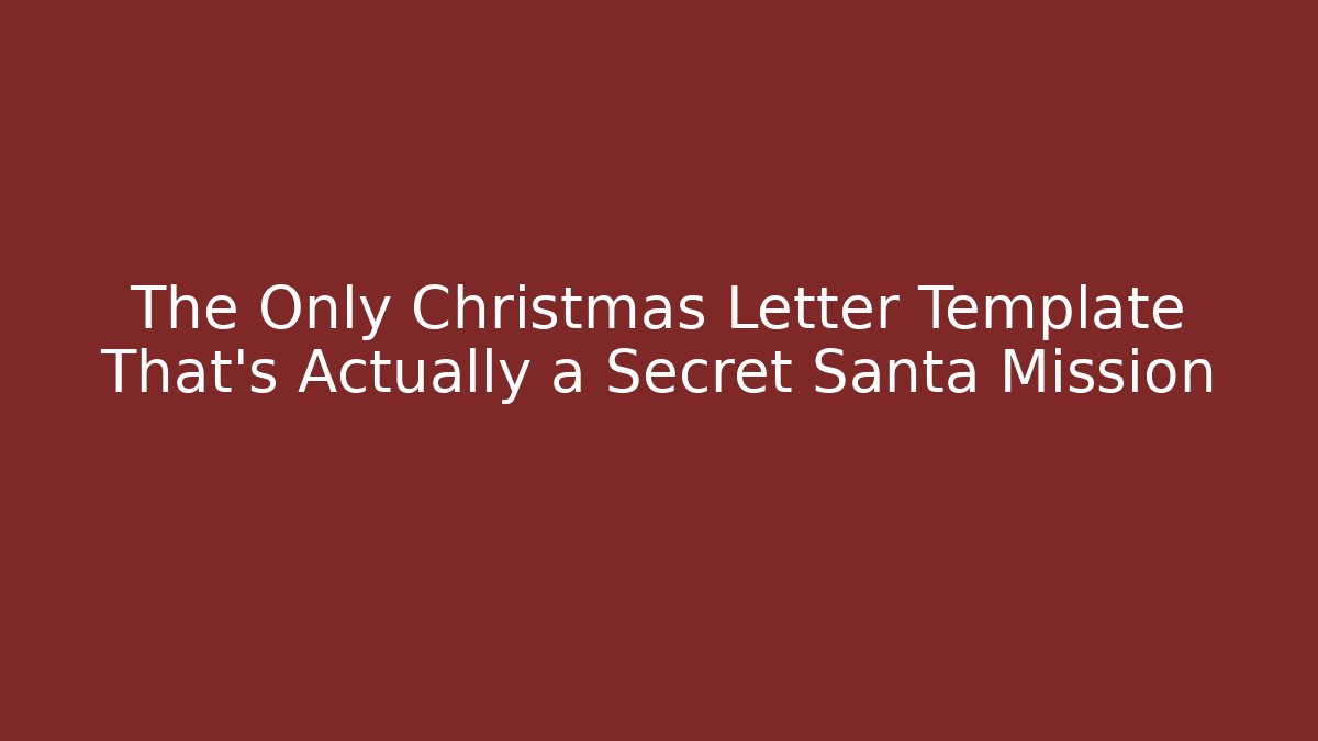 The Only Christmas Letter Template That's Actually a Secret Santa Mission