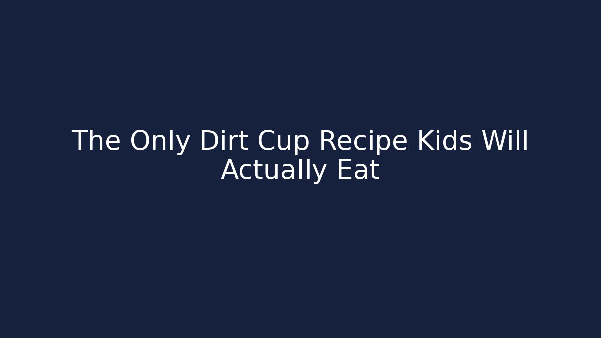 The Only Dirt Cup Recipe Kids Will Actually Eat