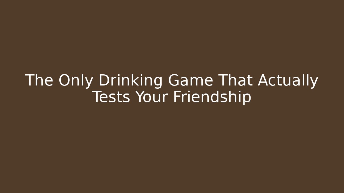 The Only Drinking Game That Actually Tests Your Friendship - Felix Cat Insurance