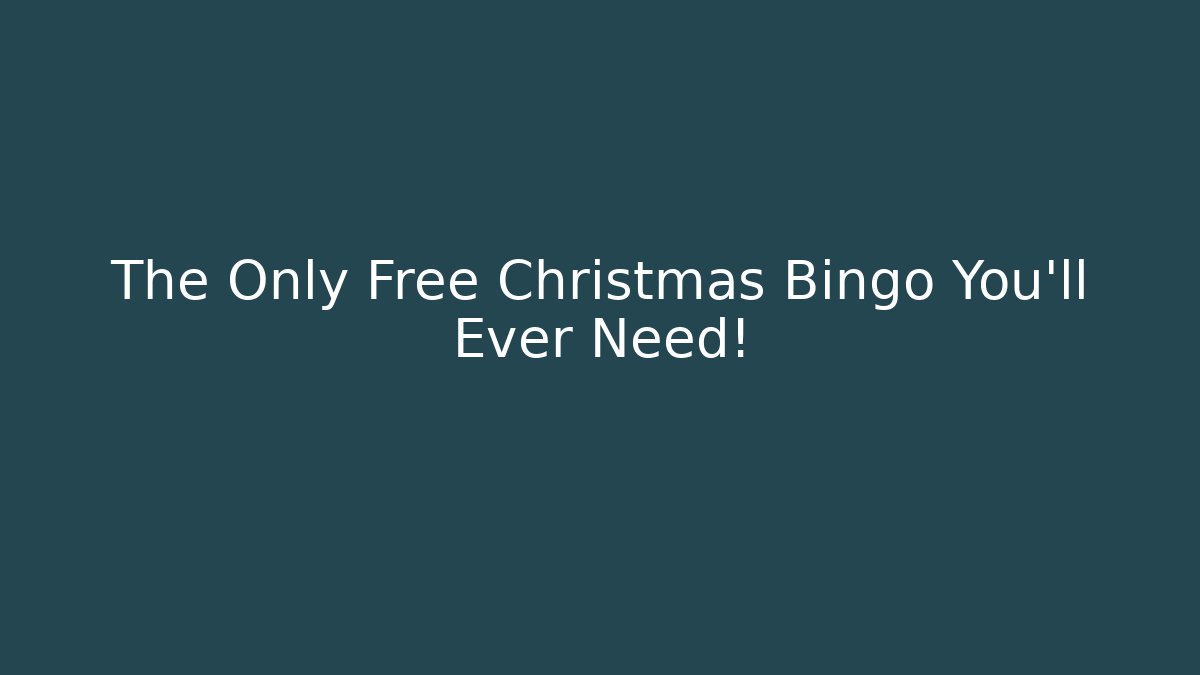 The Only Free Christmas Bingo You’ll Ever Need!
