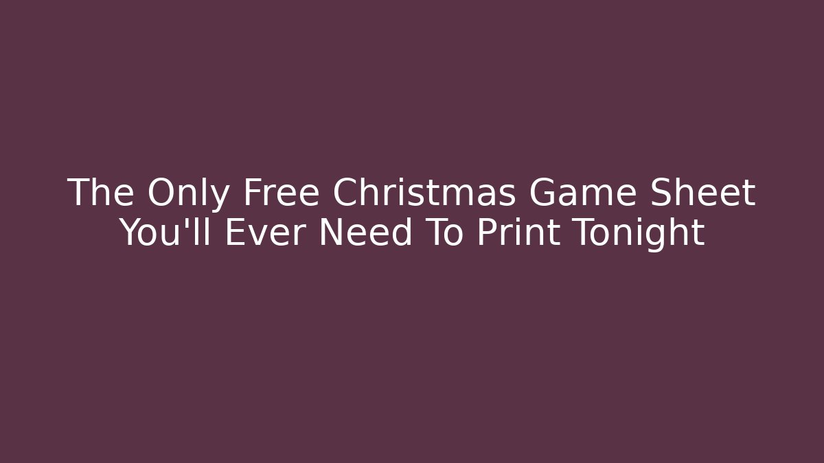 The Only Free Christmas Game Sheet You’ll Ever Need To Print Tonight