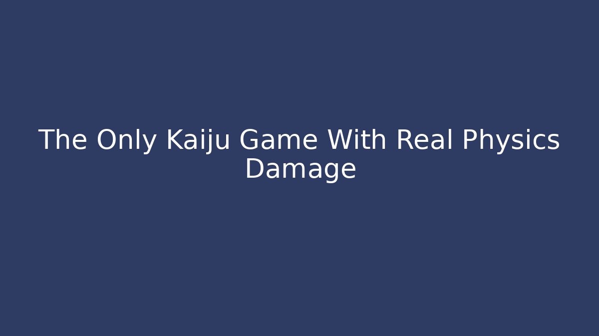The Only Kaiju Game With Real Physics Damage