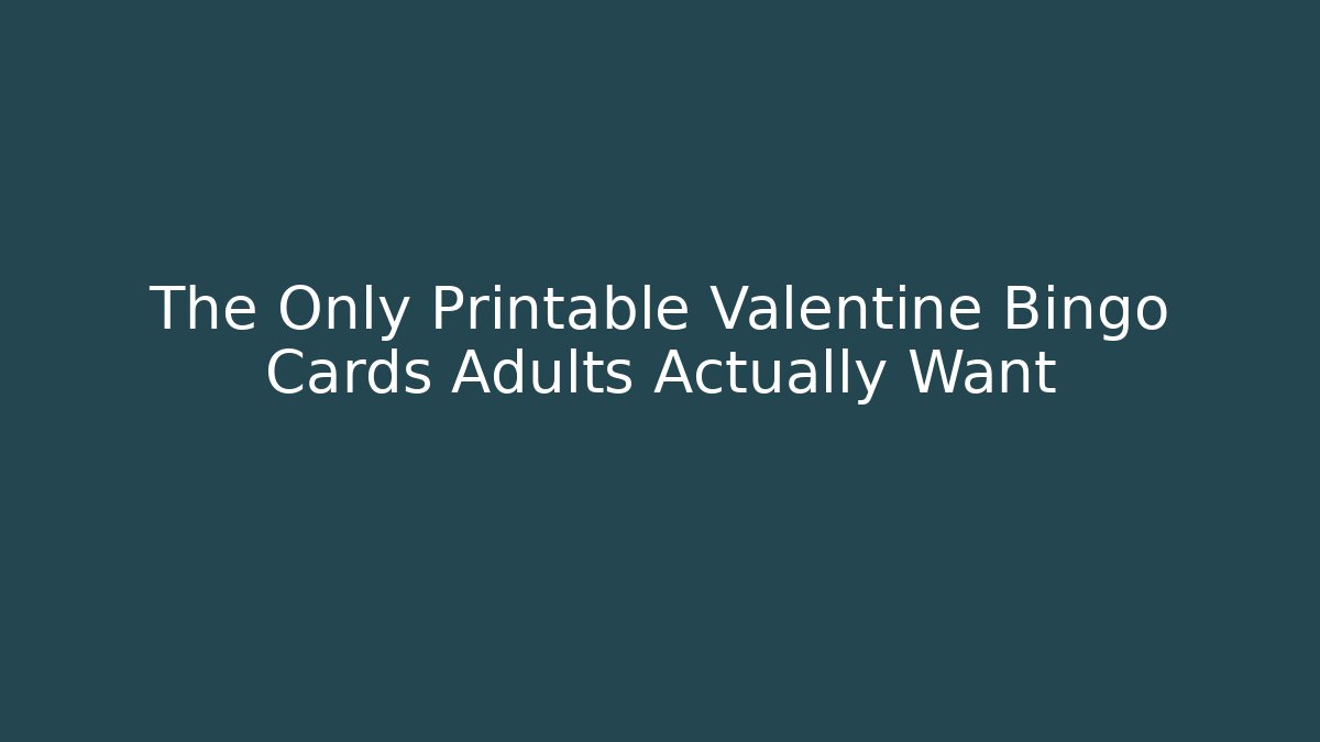 The Only Printable Valentine Bingo Cards Adults Actually Want