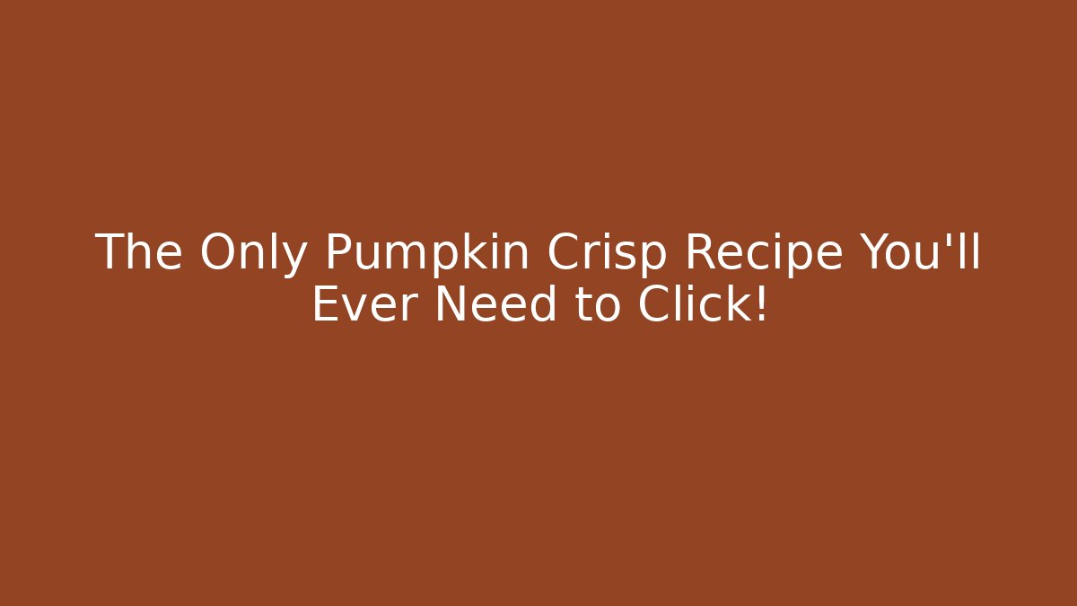 The Only Pumpkin Crisp Recipe You'll Ever Need to Click!