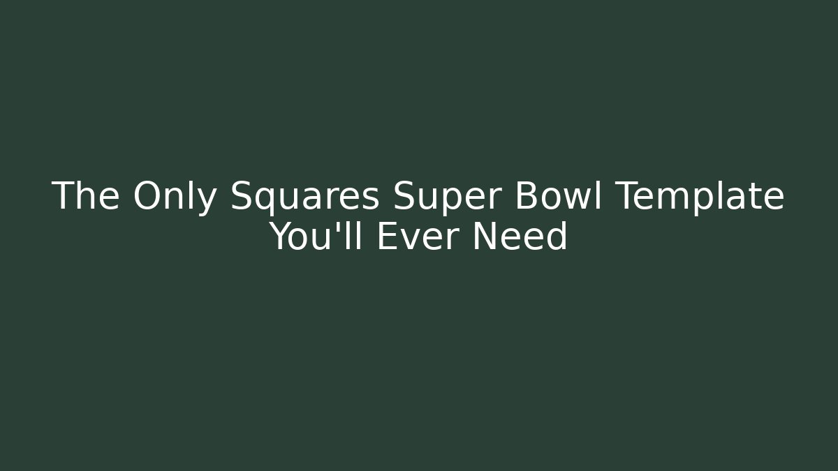 The Only Squares Super Bowl Template You'll Ever Need