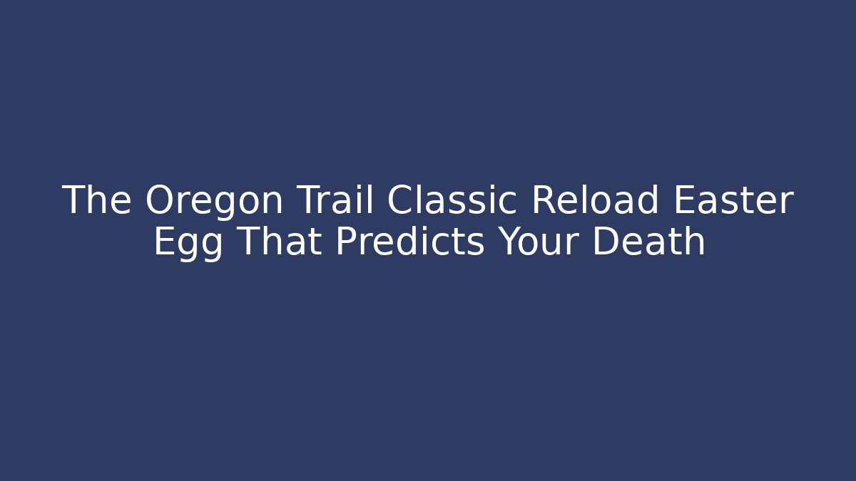 The Oregon Trail Classic Reload Easter Egg That Predicts Your Death