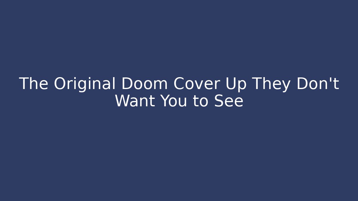 The Original Doom Cover Up They Don't Want You to See