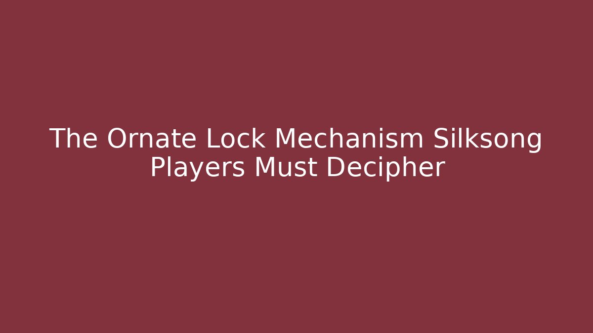The Ornate Lock Mechanism Silksong Players Must Decipher