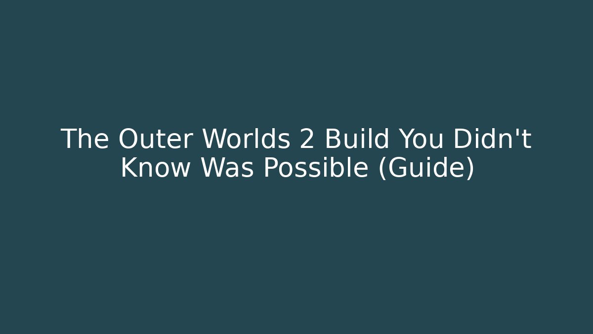 The Outer Worlds 2 Build You Didn't Know Was Possible (Guide)