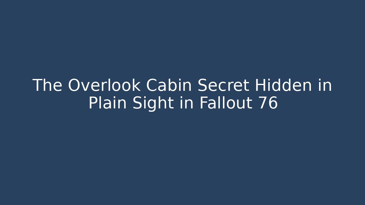 The Overlook Cabin Secret Hidden in Plain Sight in Fallout 76