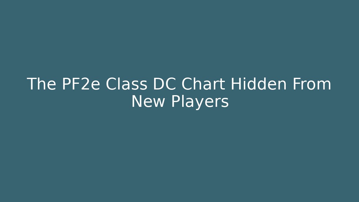 The PF2e Class DC Chart Hidden From New Players