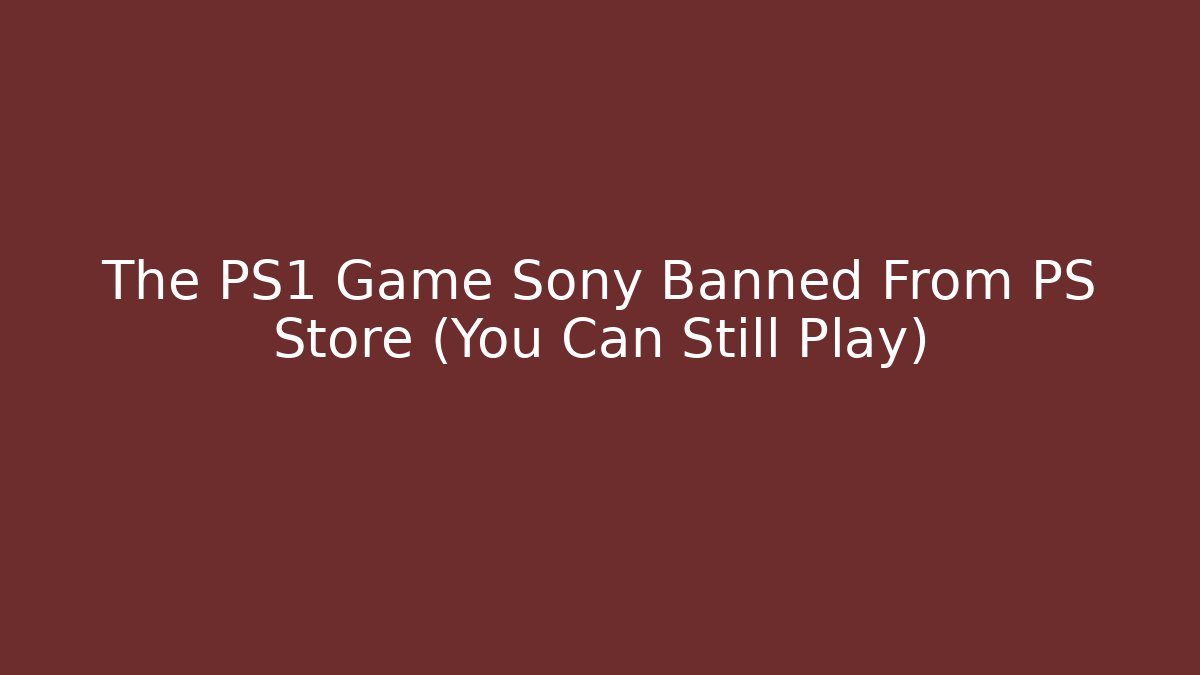 The PS1 Game Sony Banned From PS Store (You Can Still Play)
