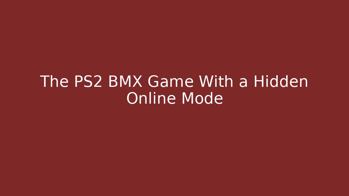 The PS2 BMX Game With a Hidden Online Mode